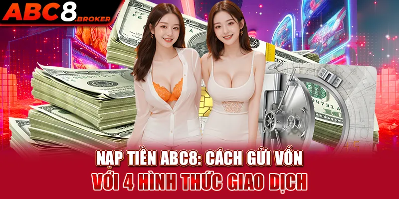 nap-tien-abc8-cach-gui-von-voi-4-hinh-thuc-giao-dich