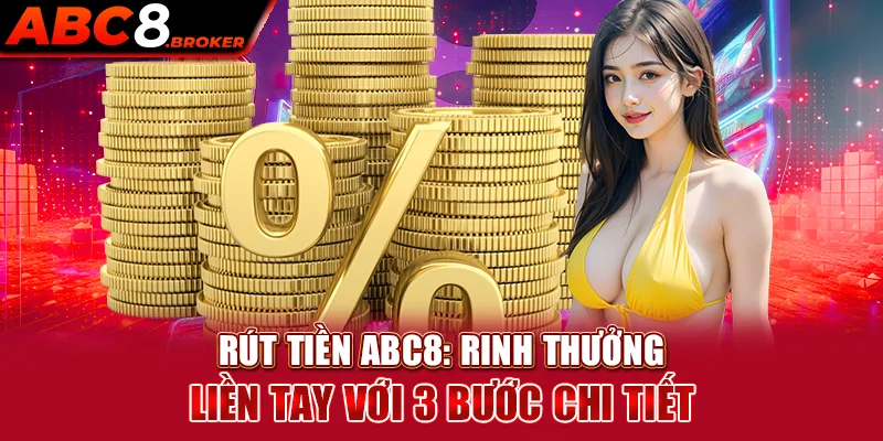 rut-tien-abc8-rinh-thuong-lien-tay-voi-3-buoc-chi-tiet