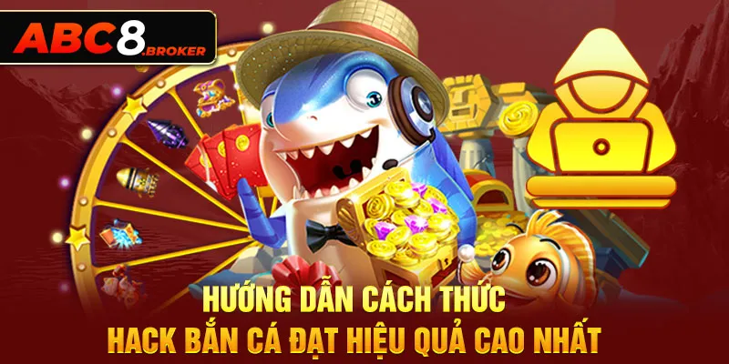 huong-dan-cach-thuc-hack-ban-ca-dat-hieu-qua-cao-nhat